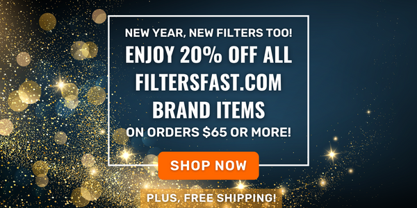 New year, New filters too! Enjoy 20% off all Filtersfast.com Items  on orders $65+